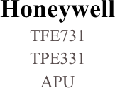 Honeywell 
TFE731
TPE331
APU